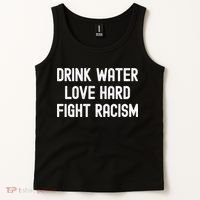 Drink Water Love Hard Fight Racism Respect DonT Be Racist Tank Top thumb 2