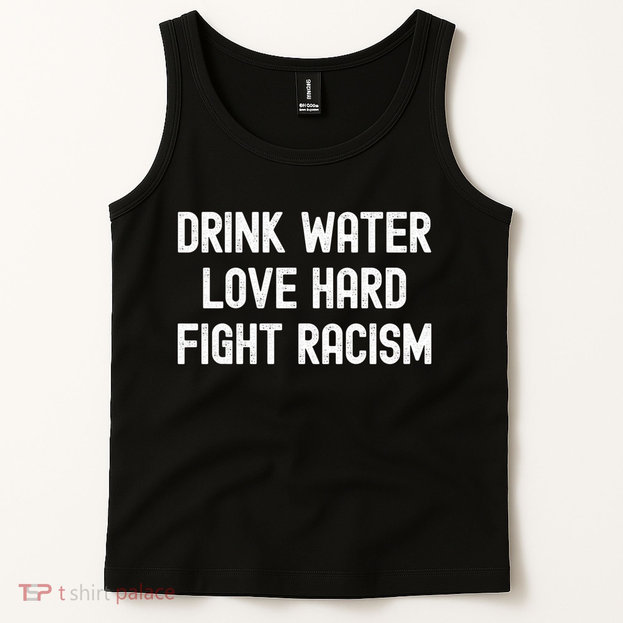 Drink Water Love Hard Fight Racism Respect DonT Be Racist Tank Top