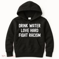 Drink Water Love Hard Fight Racism Respect DonT Be Racist Kids Hoodie thumb 0