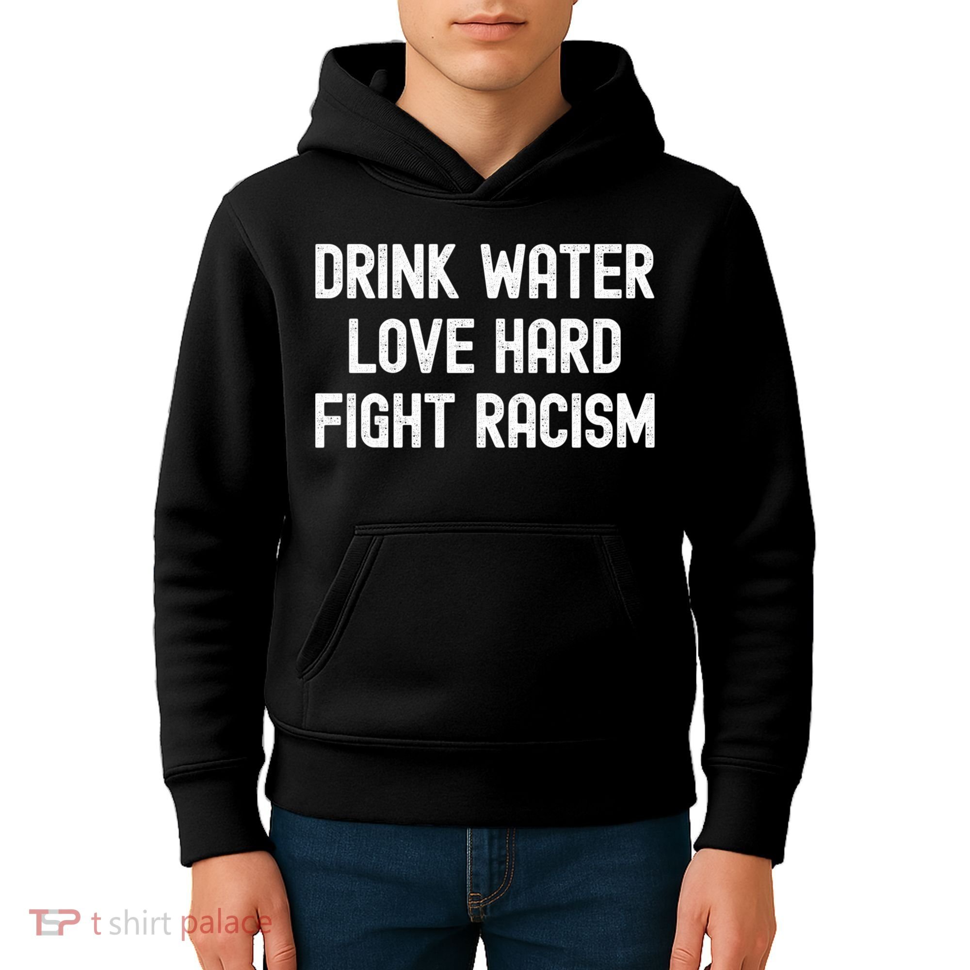 Drink Water Love Hard Fight Racism Respect DonT Be Racist Kids Hoodie