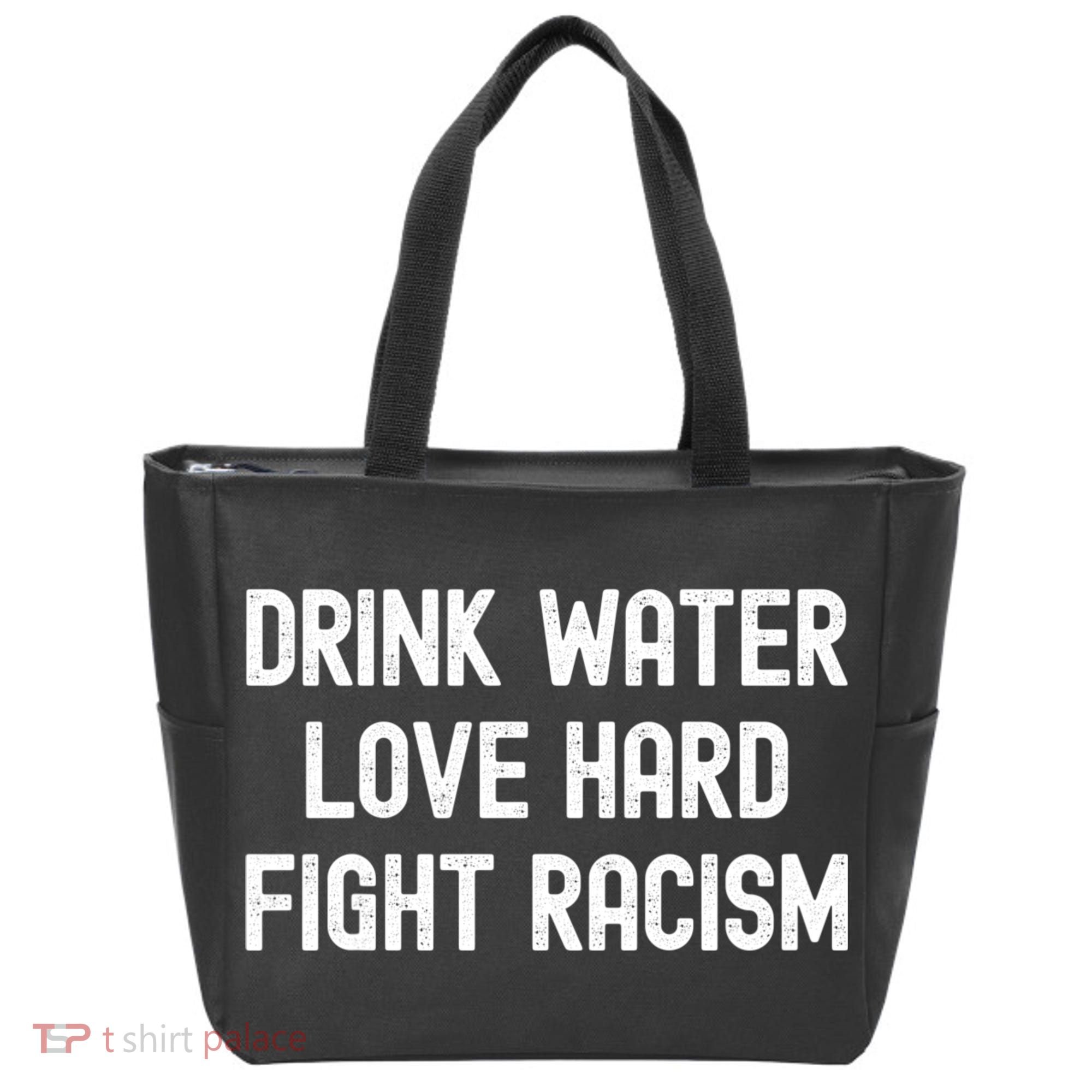 Drink Water Love Hard Fight Racism Respect DonT Be Racist Tote Bag