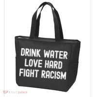 Drink Water Love Hard Fight Racism Respect DonT Be Racist Tote Bag thumb 3