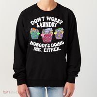Don't Worry Laundry Nobody's Doing Me Either Funny Women's Sweatshirt thumb 0