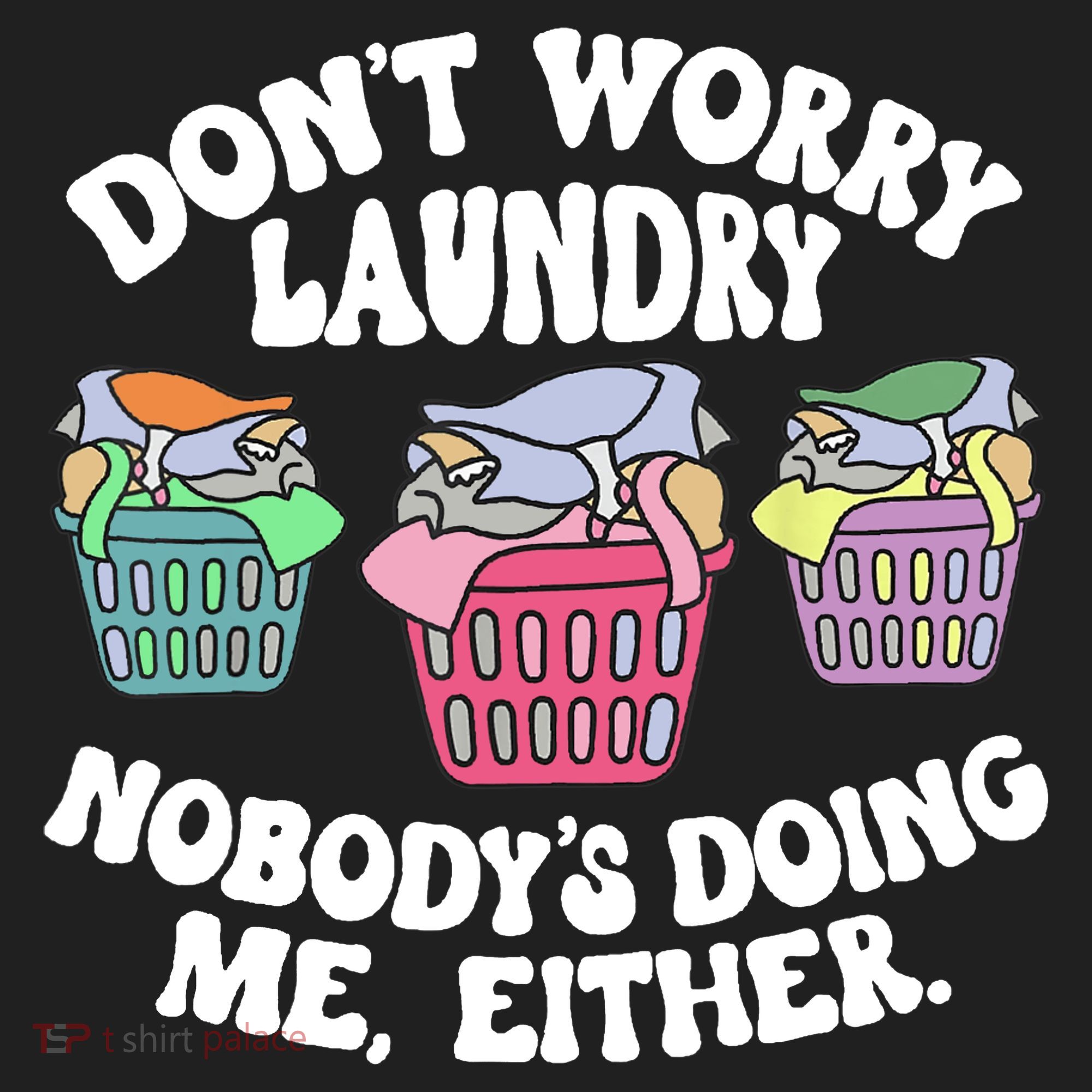 Don't Worry Laundry Nobody's Doing Me Either Funny Women's Sweatshirt