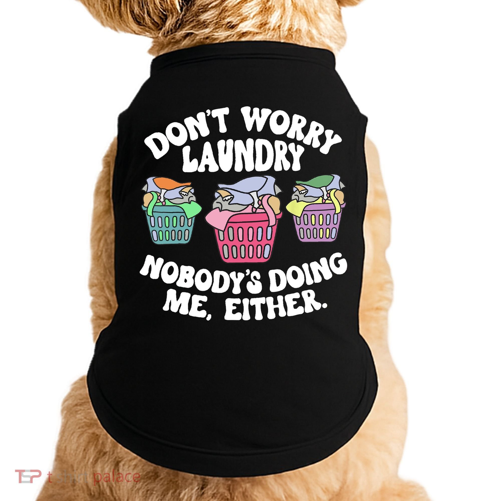 Don't Worry Laundry Nobody's Doing Me Either Funny Doggie Tank