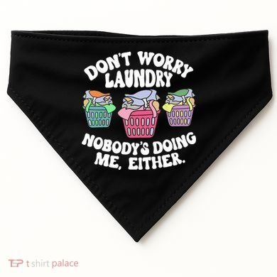 Don't Worry Laundry Nobody's Doing Me Either Funny USA-Made Doggie Bandana
