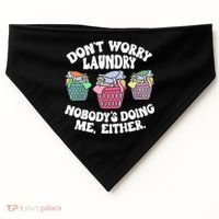 Don't Worry Laundry Nobody's Doing Me Either Funny USA-Made Doggie Bandana thumb 0