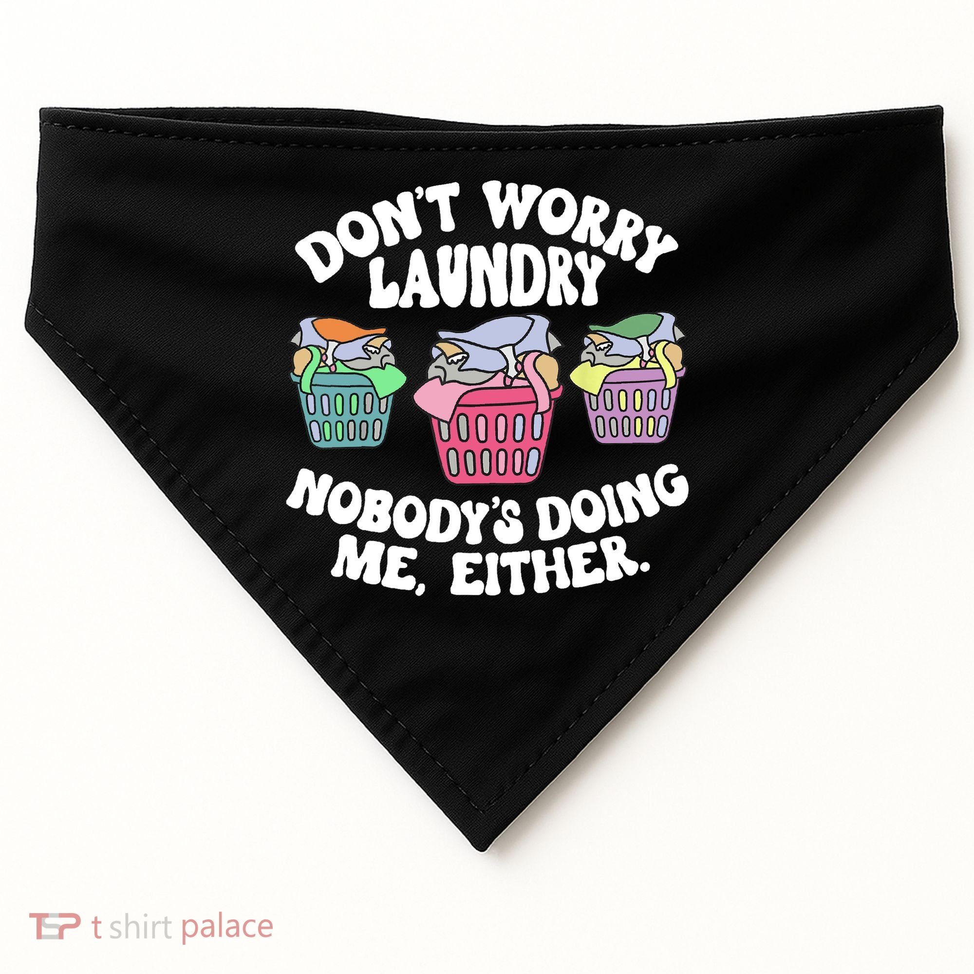 Don't Worry Laundry Nobody's Doing Me Either Funny USA-Made Doggie Bandana