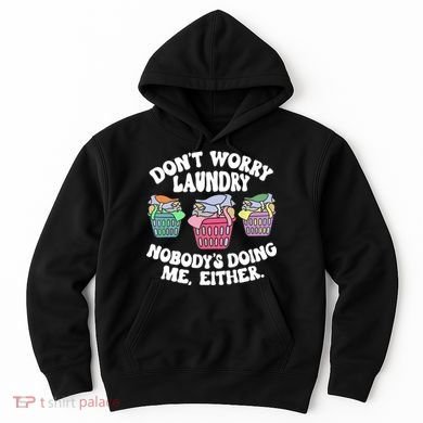 Don't Worry Laundry Nobody's Doing Me Either Funny Hoodie