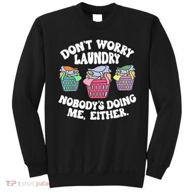 Don't Worry Laundry Nobody's Doing Me Either Funny Sweatshirt