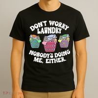 Don't Worry Laundry Nobody's Doing Me Either Funny T-Shirt thumb 3
