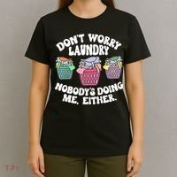 Don't Worry Laundry Nobody's Doing Me Either Funny T-Shirt thumb 4