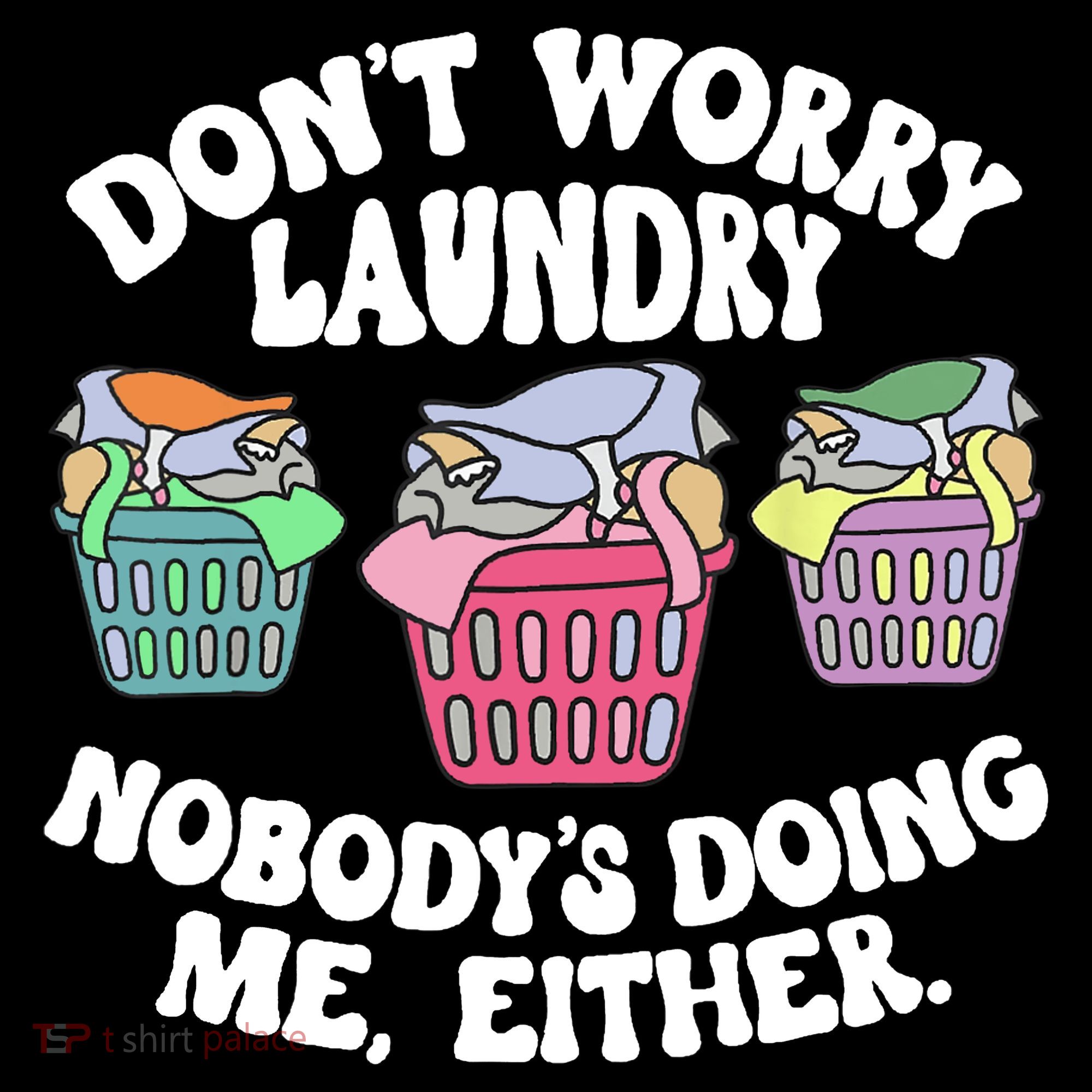 Don't Worry Laundry Nobody's Doing Me Either Funny Backpack