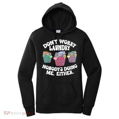 Don't Worry Laundry Nobody's Doing Me Either Funny Women's Hoodie