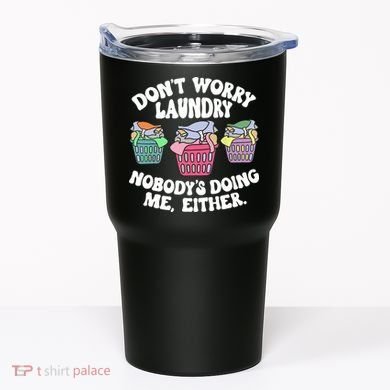 Don't Worry Laundry Nobody's Doing Me Either Funny Tumbler