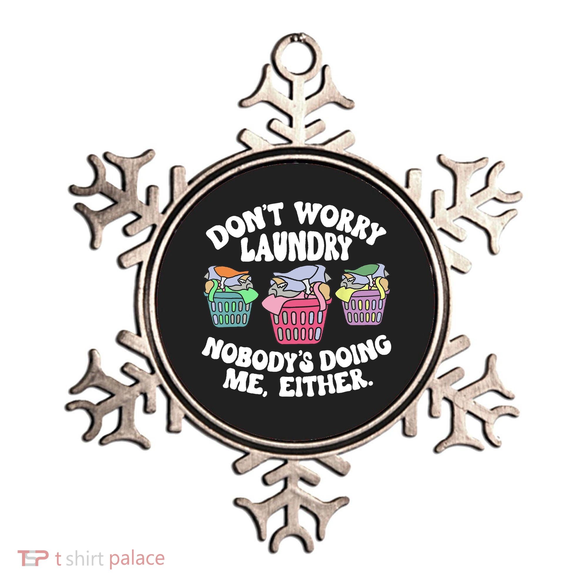 Don't Worry Laundry Nobody's Doing Me Either Funny Ornament