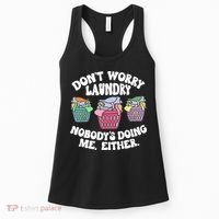 Don't Worry Laundry Nobody's Doing Me Either Funny Women's Tank Top thumb 0