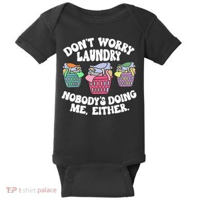 Don't Worry Laundry Nobody's Doing Me Either Funny Baby Bodysuit