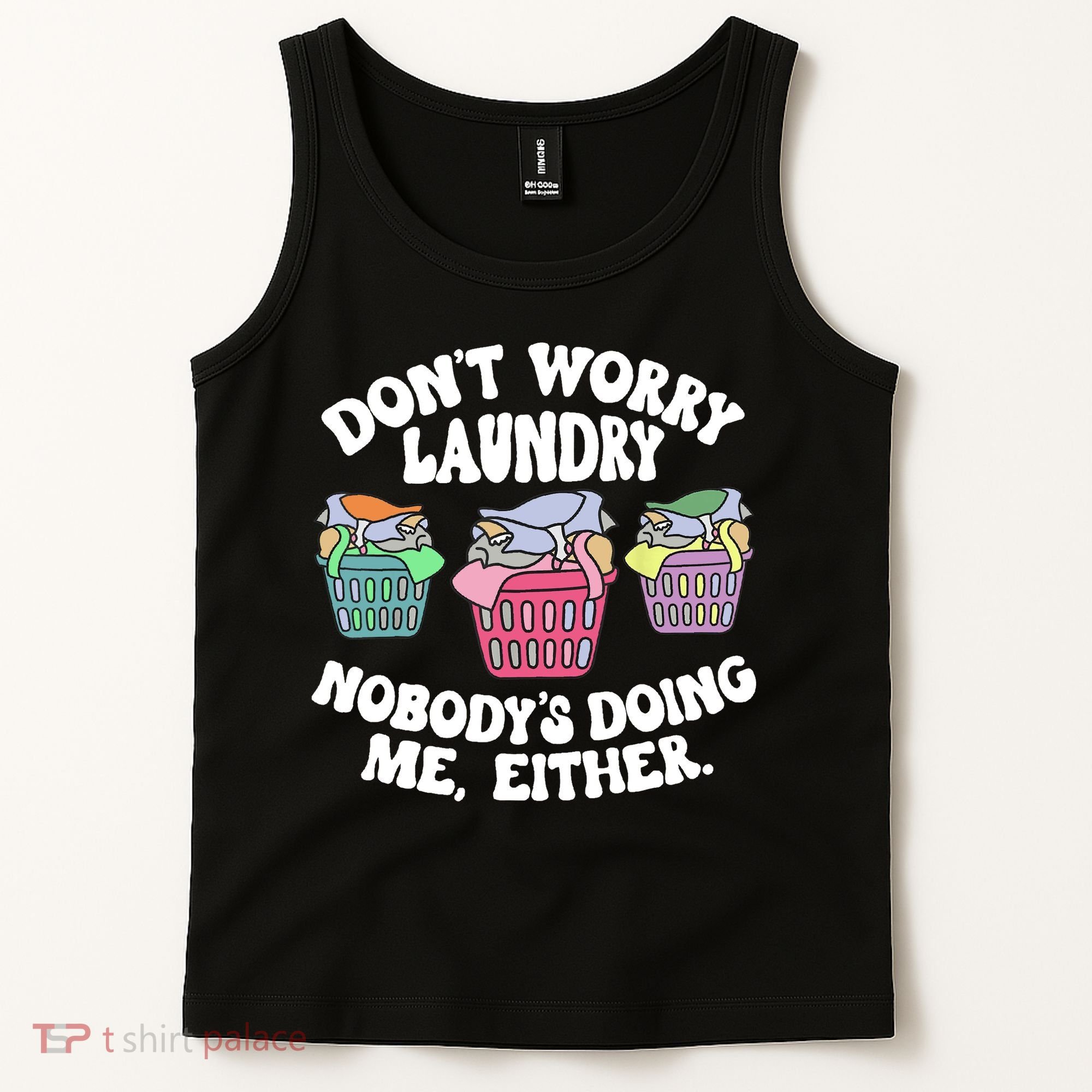 Don't Worry Laundry Nobody's Doing Me Either Funny Tank Top