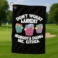 Don't Worry Laundry Nobody's Doing Me Either Funny Golf Towel thumb 1