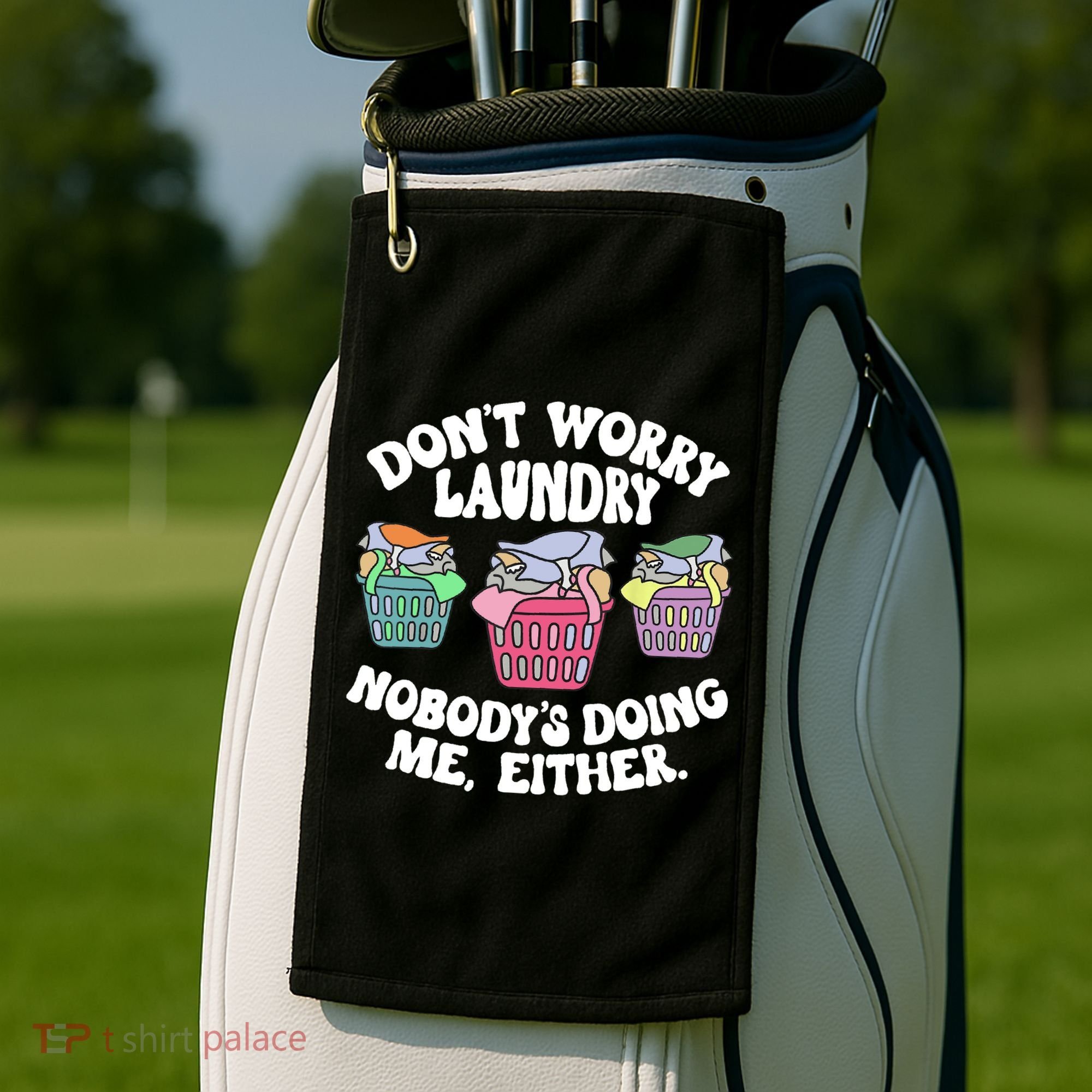 Don't Worry Laundry Nobody's Doing Me Either Funny Golf Towel