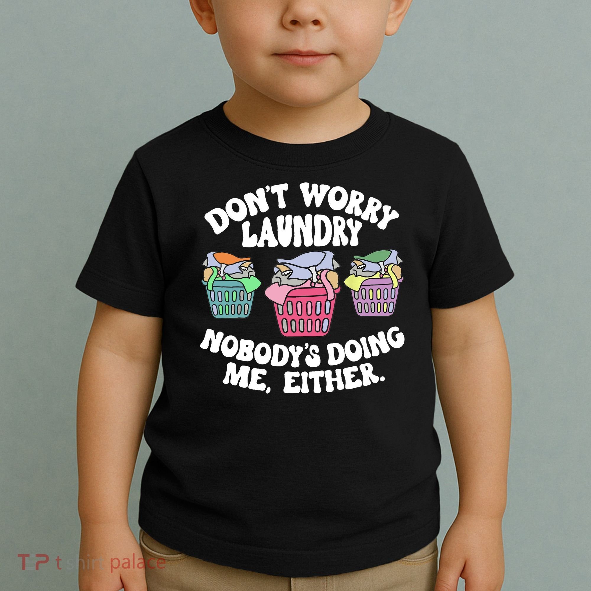 Don't Worry Laundry Nobody's Doing Me Either Funny Toddler T-Shirt