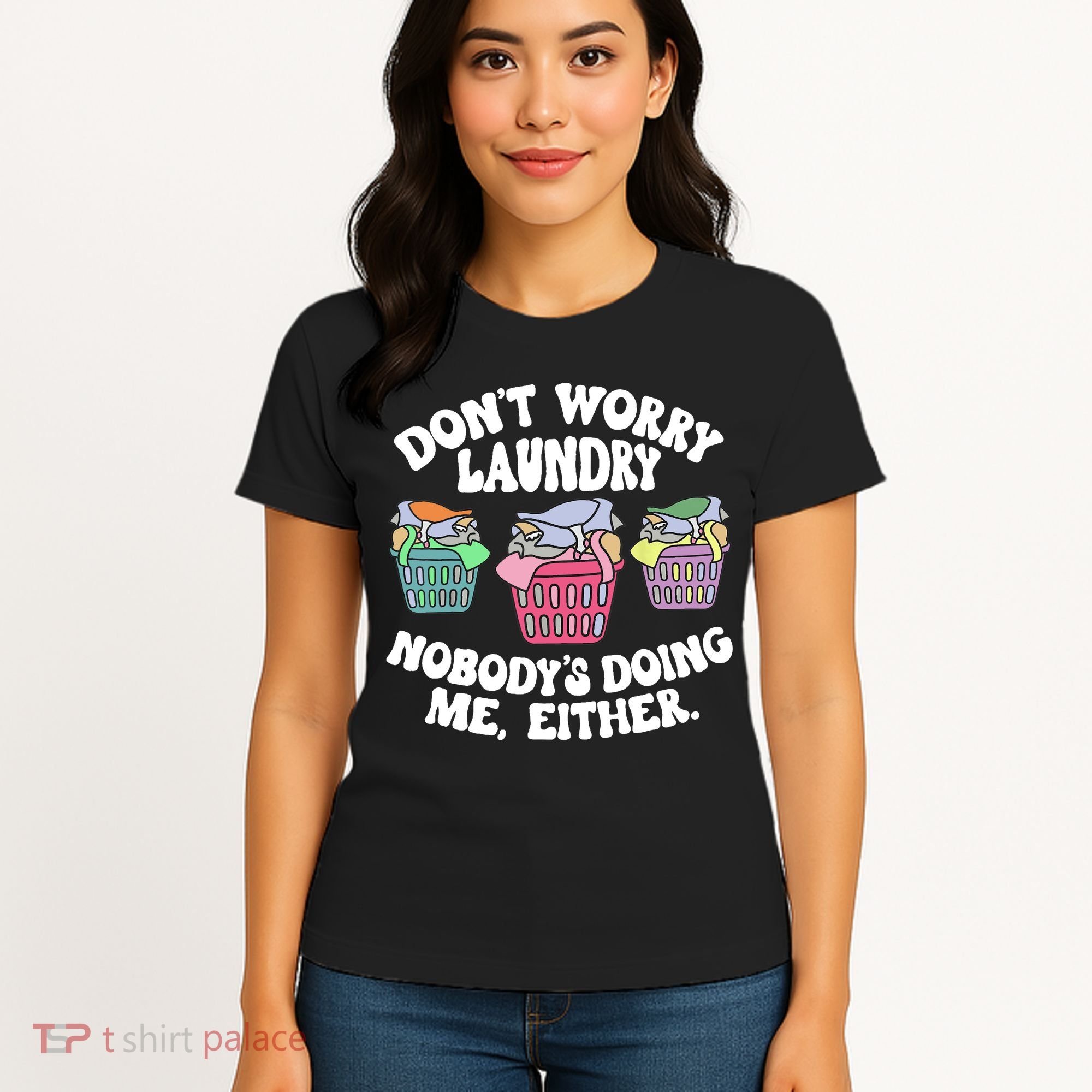 Don't Worry Laundry Nobody's Doing Me Either Funny Women's T-Shirt
