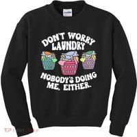 Don't Worry Laundry Nobody's Doing Me Either Funny Kids Sweatshirt thumb 0