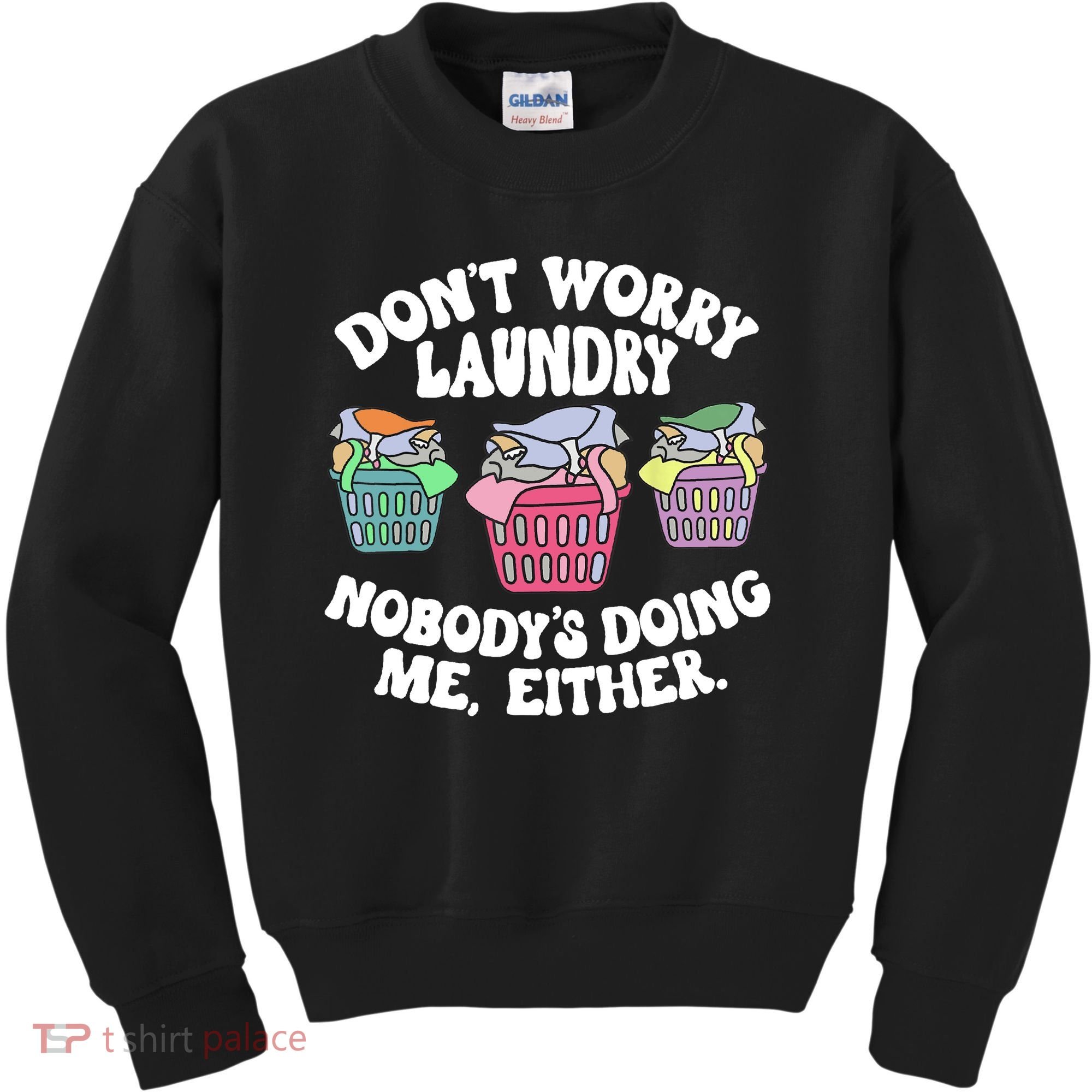 Don't Worry Laundry Nobody's Doing Me Either Funny Kids Sweatshirt