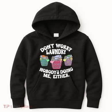 Don't Worry Laundry Nobody's Doing Me Either Funny Kids Hoodie