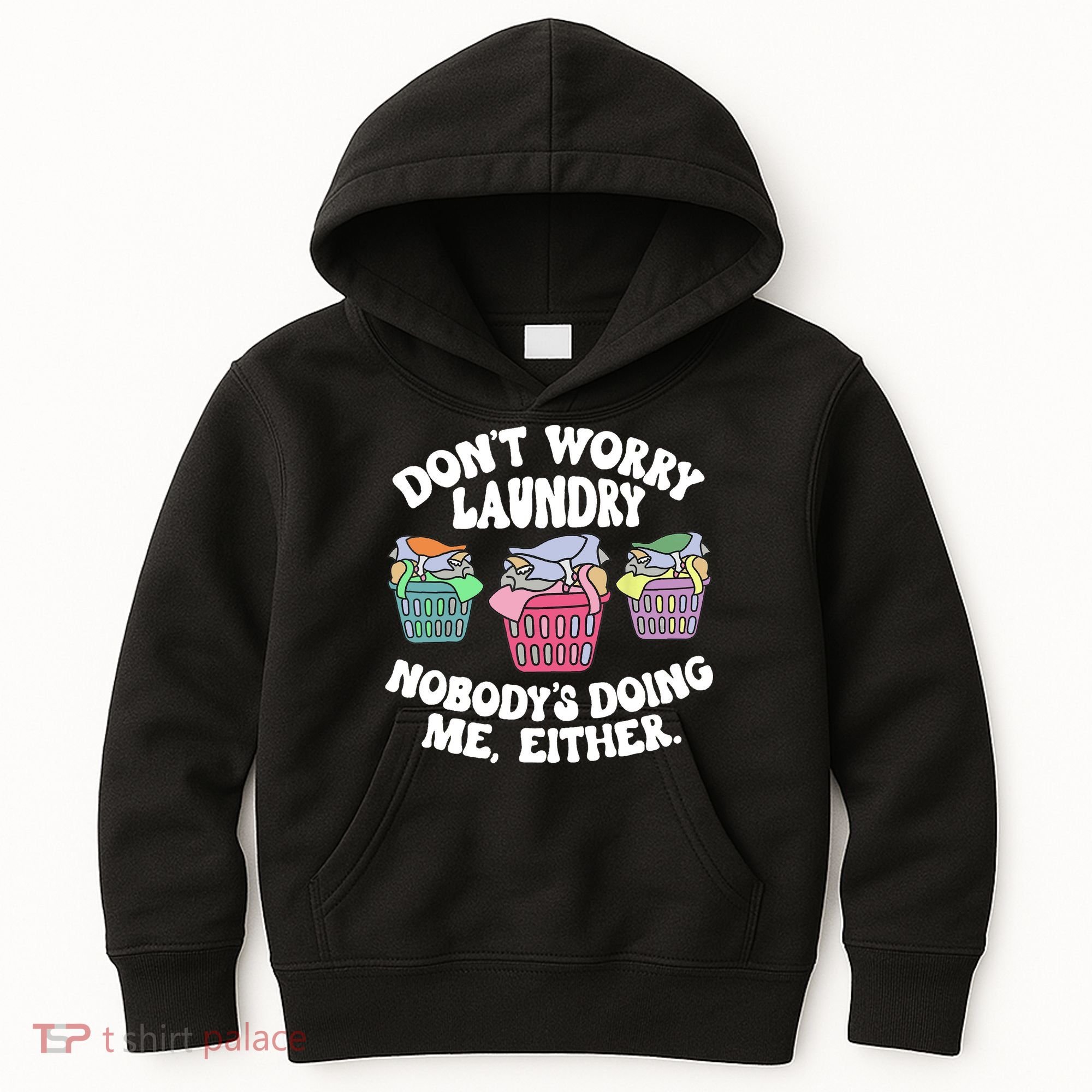 Don't Worry Laundry Nobody's Doing Me Either Funny Kids Hoodie