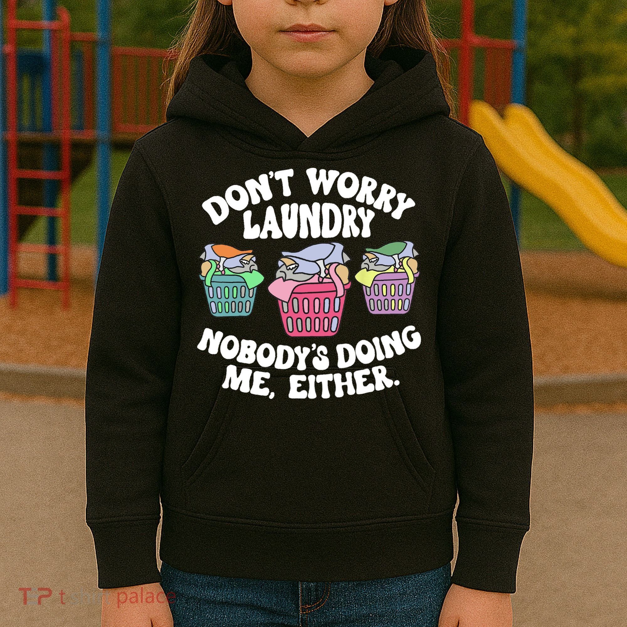 Don't Worry Laundry Nobody's Doing Me Either Funny Kids Hoodie