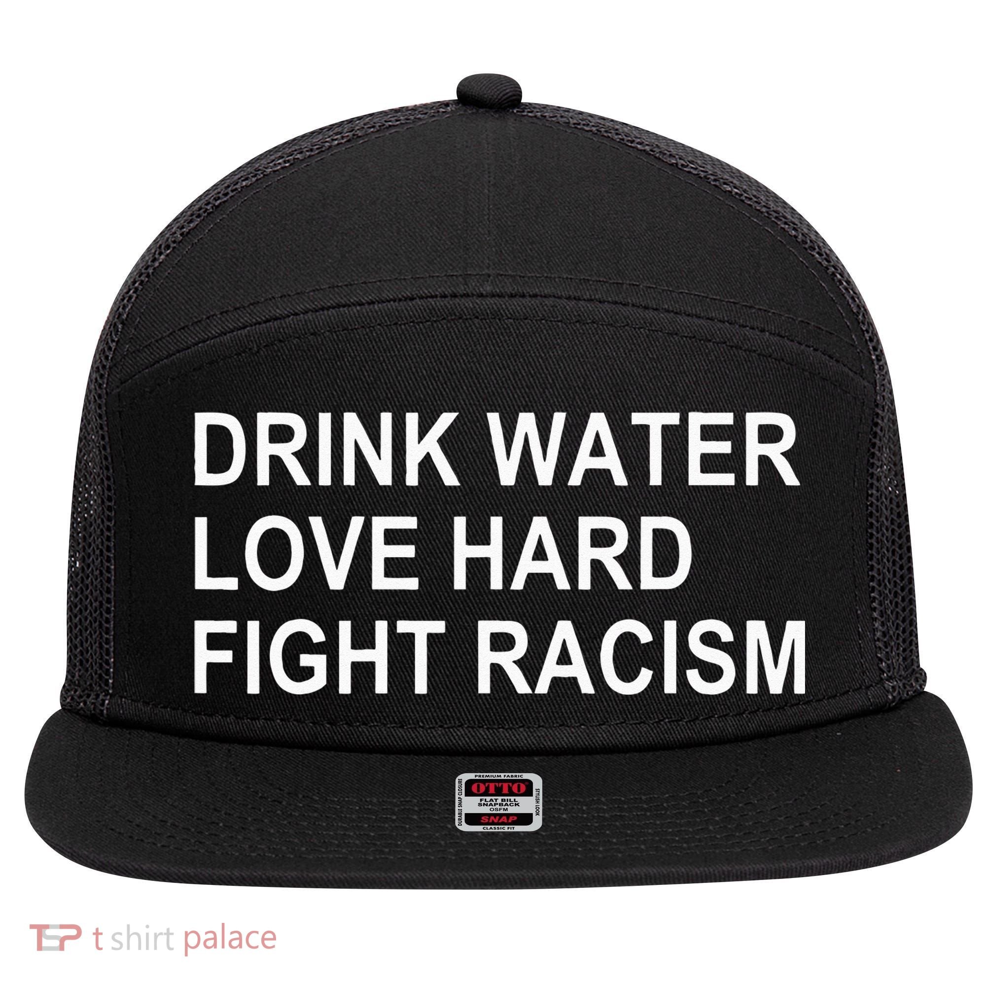 Drink Water Love Hard Fight Racism 7 Panel Mesh Trucker Snapback Hat