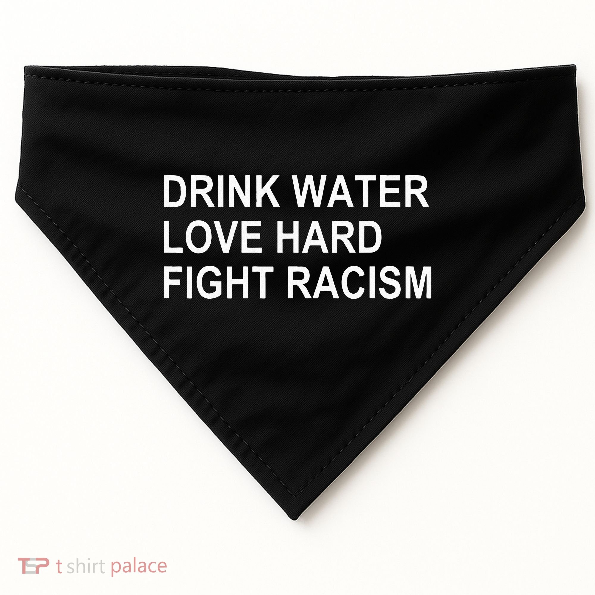 Drink Water Love Hard Fight Racism USA-Made Doggie Bandana