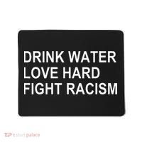 Drink Water Love Hard Fight Racism Mousepad thumb 0