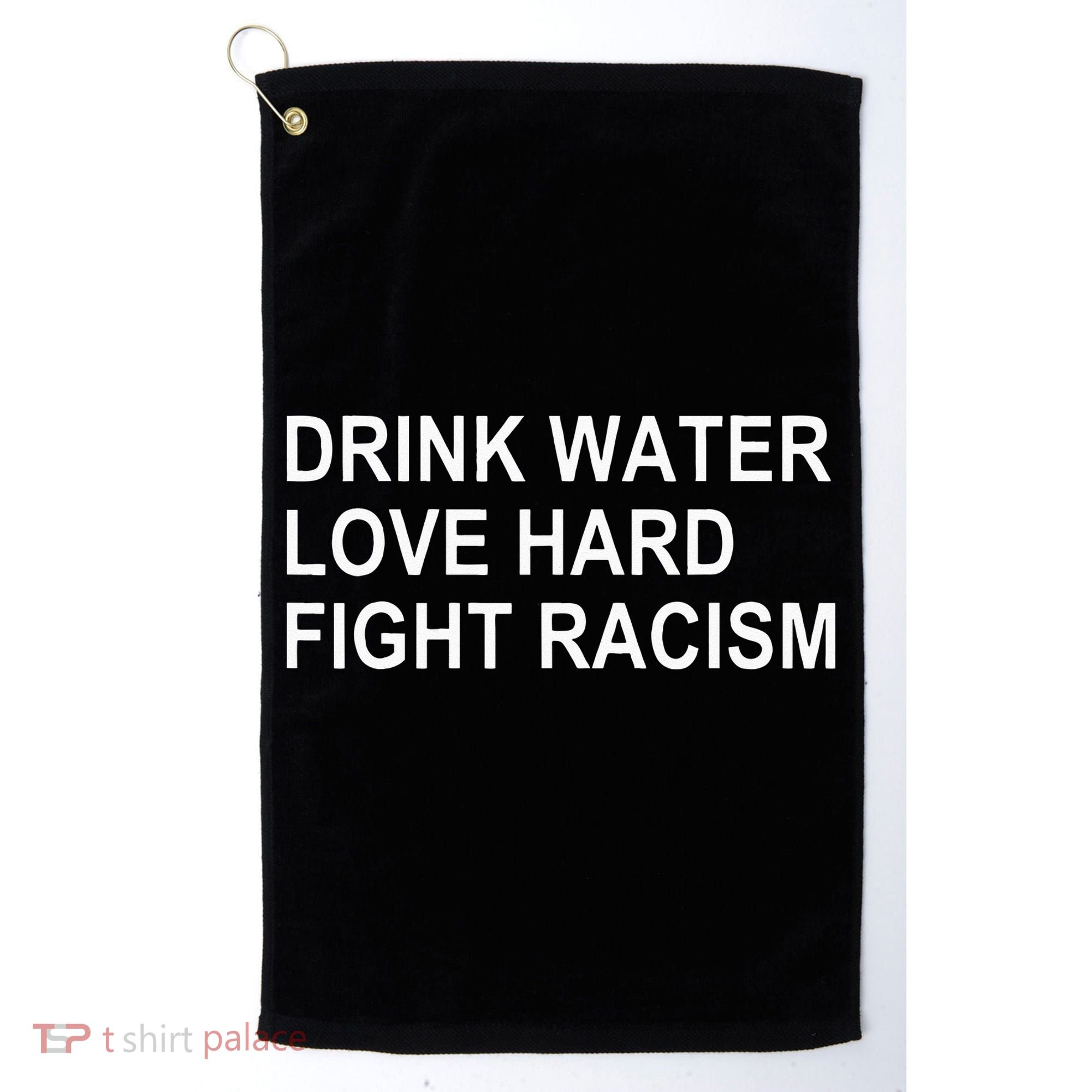 Drink Water Love Hard Fight Racism Golf Towel