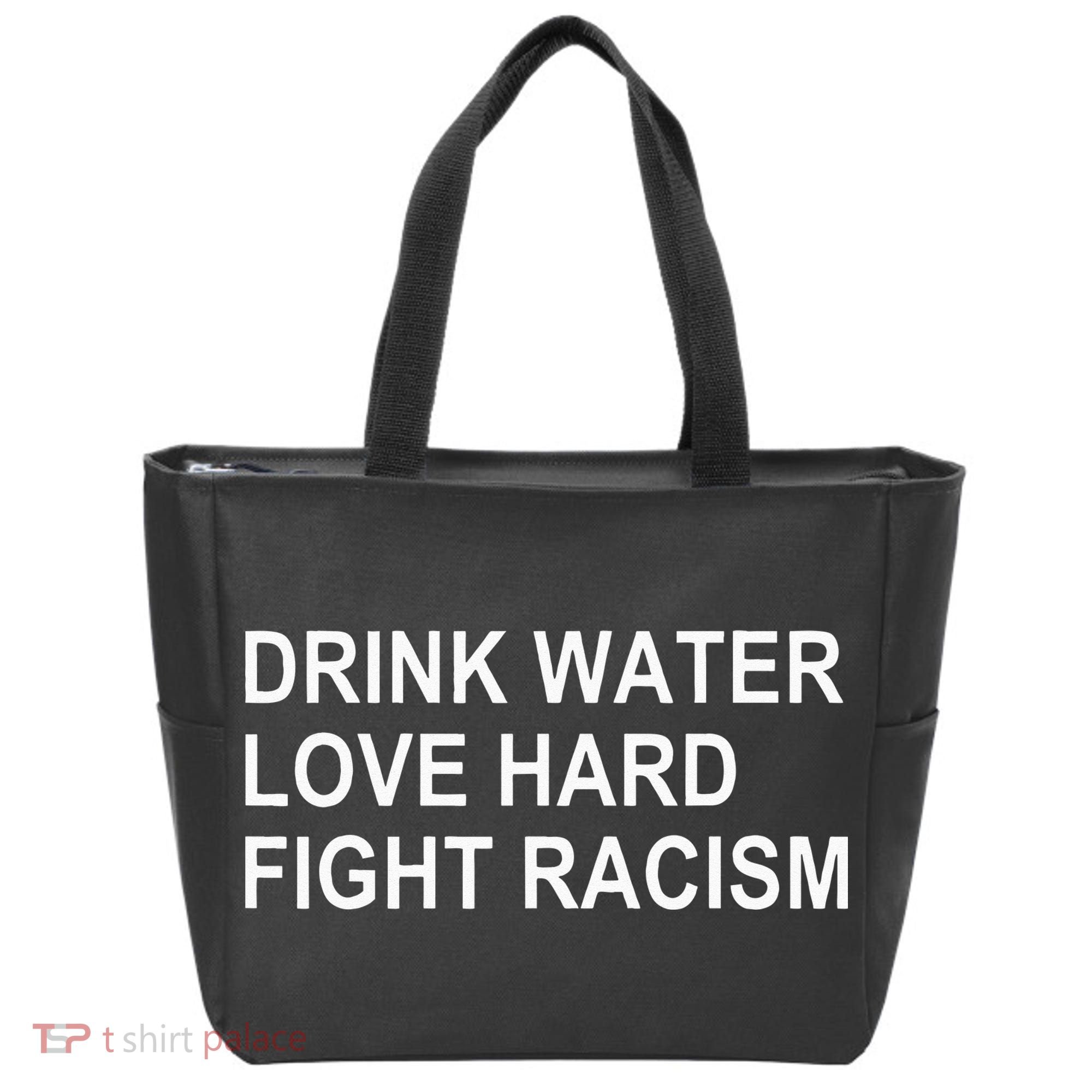 Drink Water Love Hard Fight Racism Tote Bag