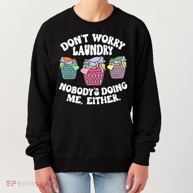 Don't Worry Laundry Nobody's Doing Me Either Funny Premium Women's Sweatshirt