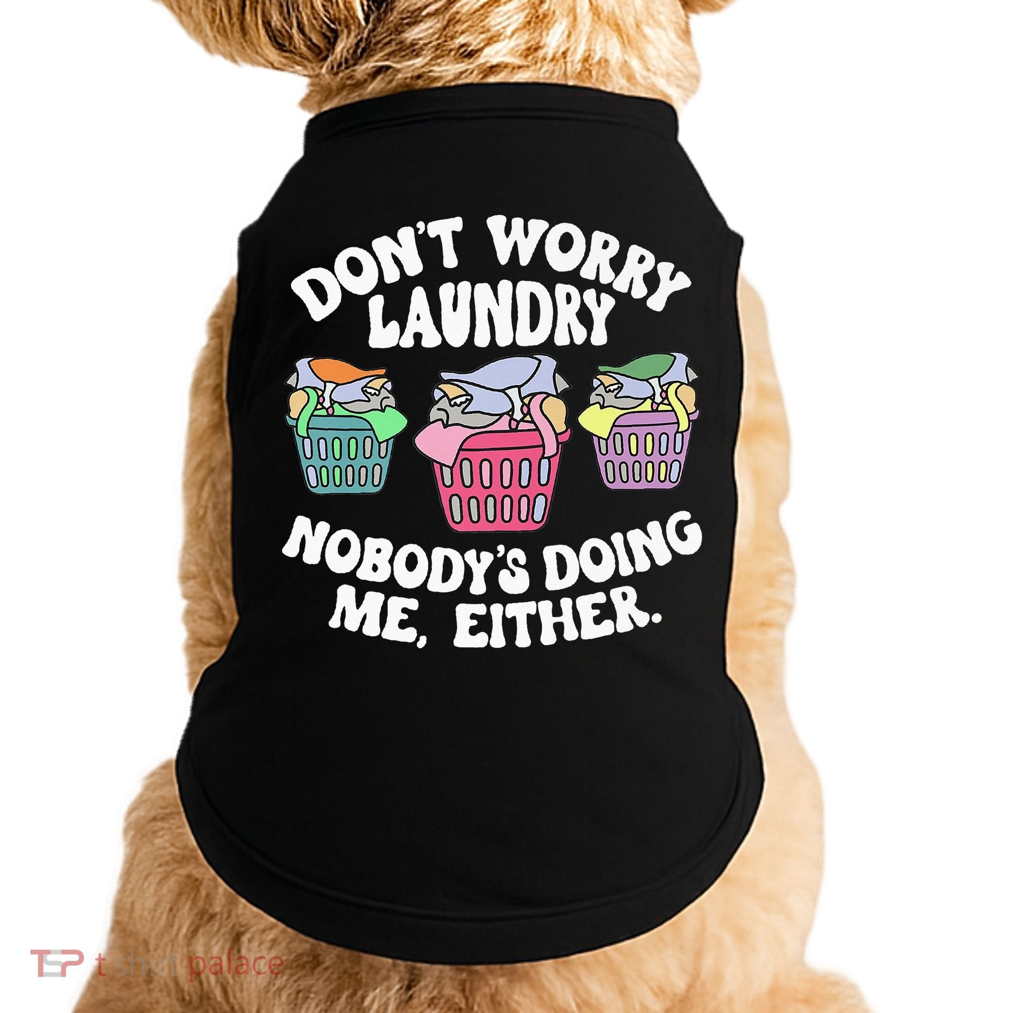Don't Worry Laundry Nobody's Doing Me Either Funny Premium Doggie Tank