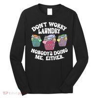Don't Worry Laundry Nobody's Doing Me Either Funny Premium Long Sleeve Shirt thumb 0