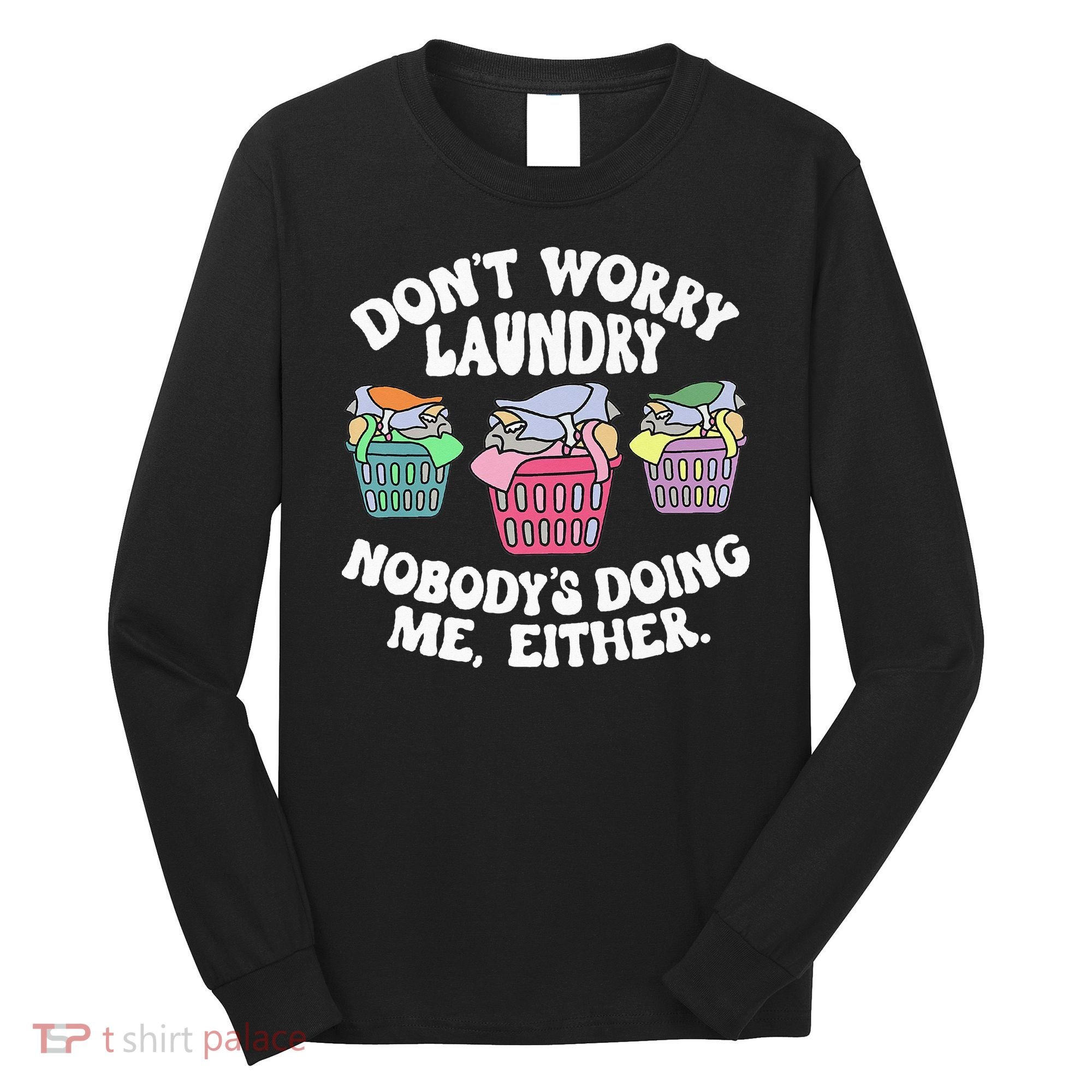 Don't Worry Laundry Nobody's Doing Me Either Funny Premium Long Sleeve Shirt