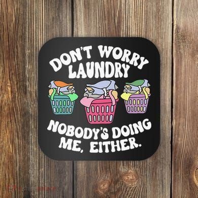 Don't Worry Laundry Nobody's Doing Me Either Funny Premium Coaster