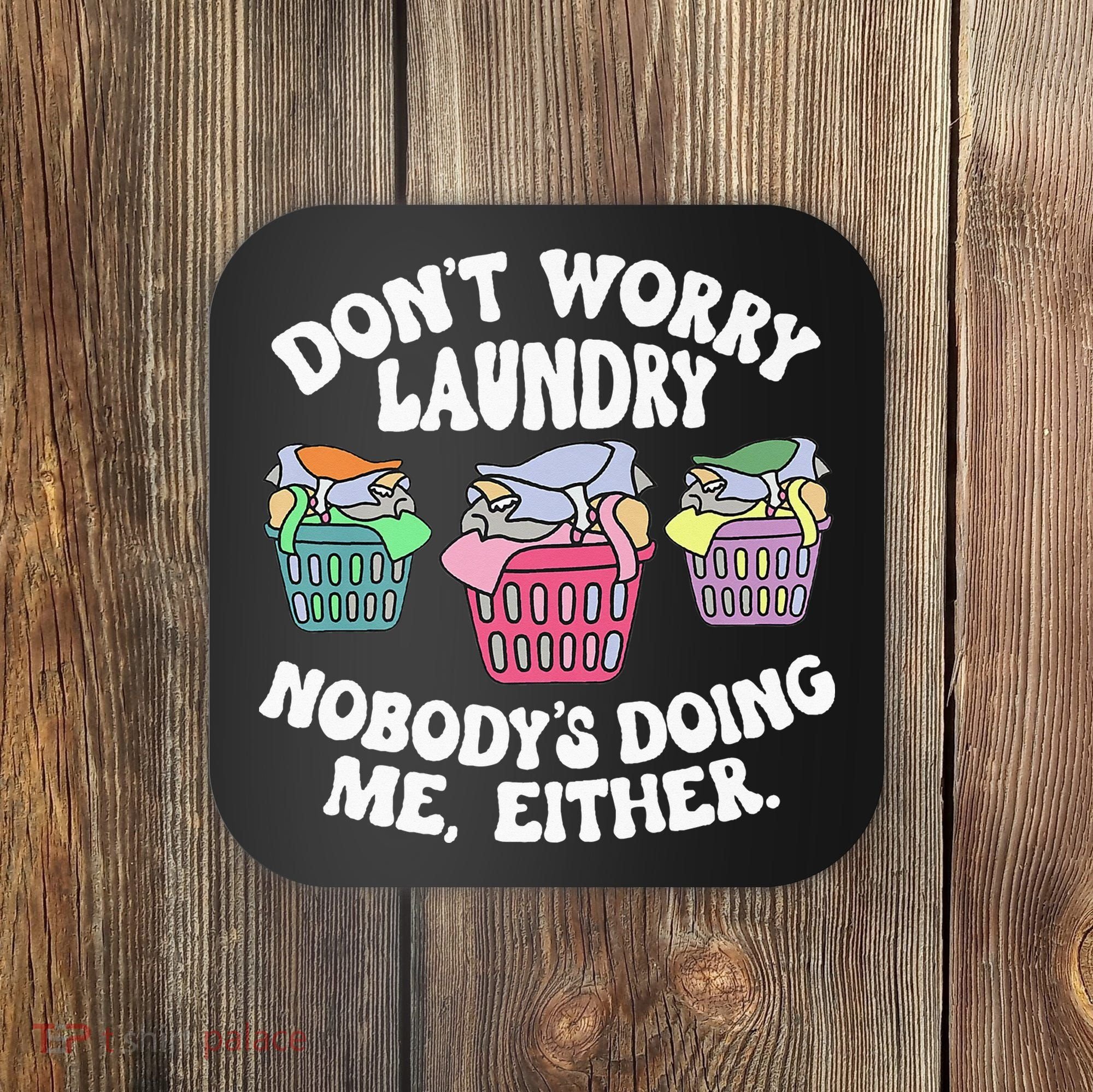Don't Worry Laundry Nobody's Doing Me Either Funny Premium Coaster