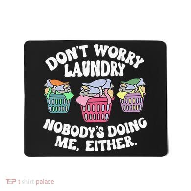 Don't Worry Laundry Nobody's Doing Me Either Funny Premium Mousepad