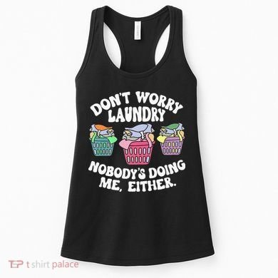 Don't Worry Laundry Nobody's Doing Me Either Funny Premium Women's Tank Top