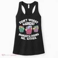 Don't Worry Laundry Nobody's Doing Me Either Funny Premium Women's Tank Top thumb 0