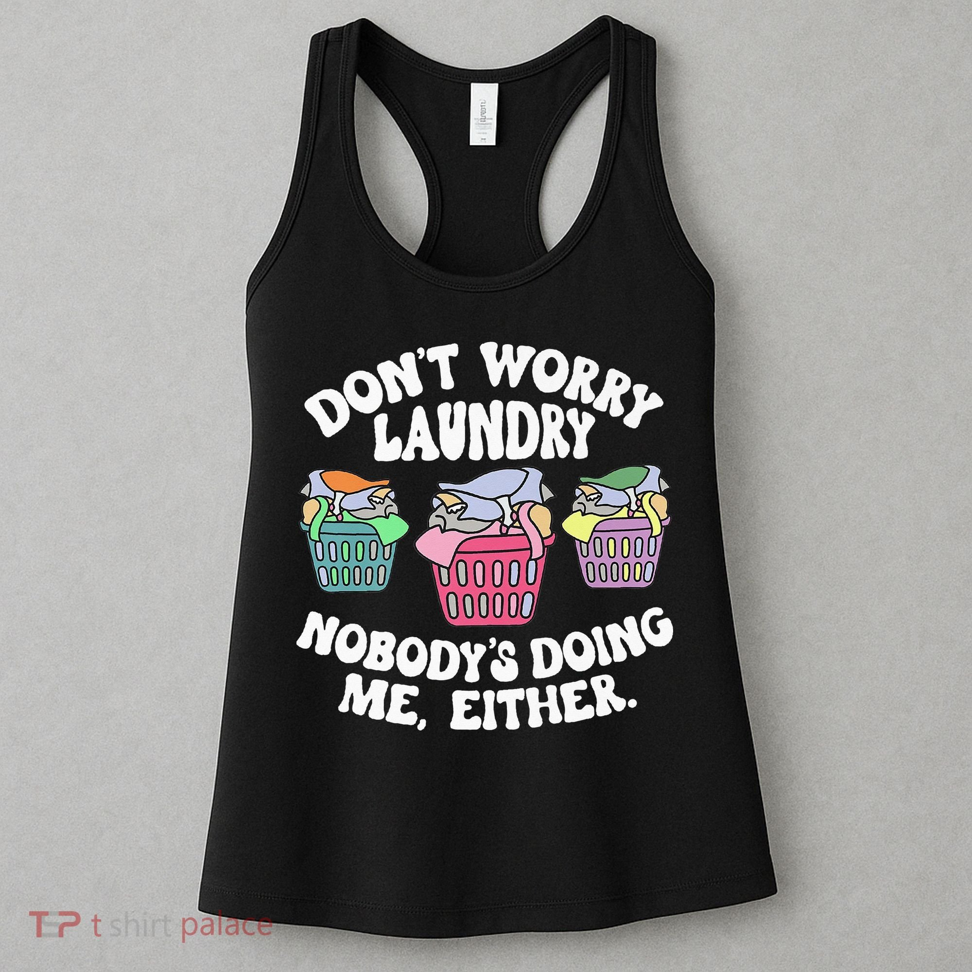 Don't Worry Laundry Nobody's Doing Me Either Funny Premium Women's Tank Top