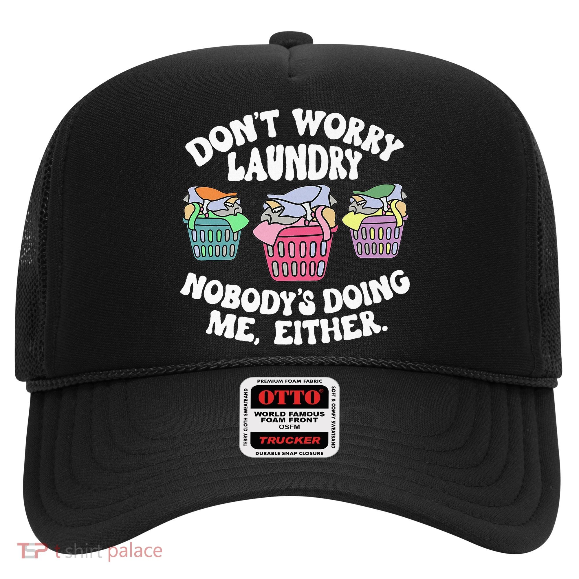 Don't Worry Laundry Nobody's Doing Me Either Funny Premium Hat