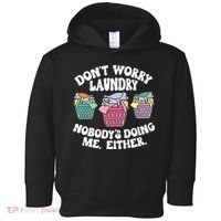 Don't Worry Laundry Nobody's Doing Me Either Funny Premium Toddler Hoodie thumb 0