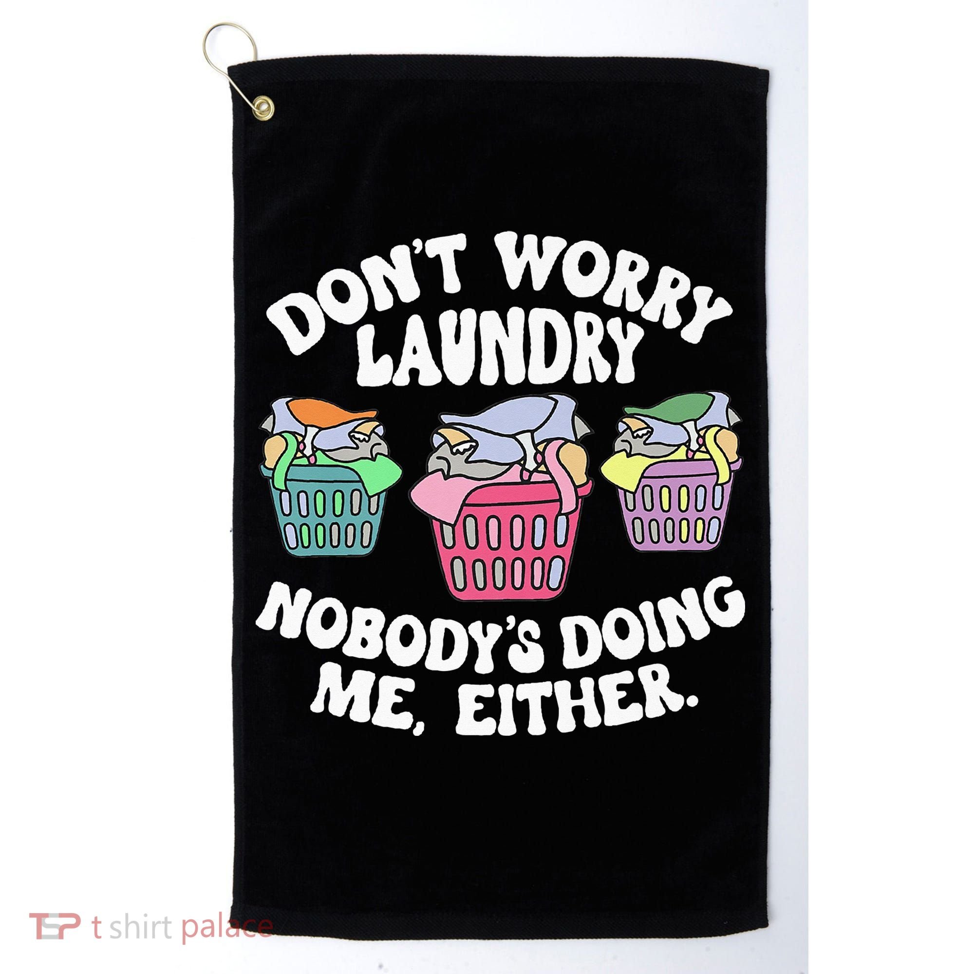 Don't Worry Laundry Nobody's Doing Me Either Funny Premium Golf Towel